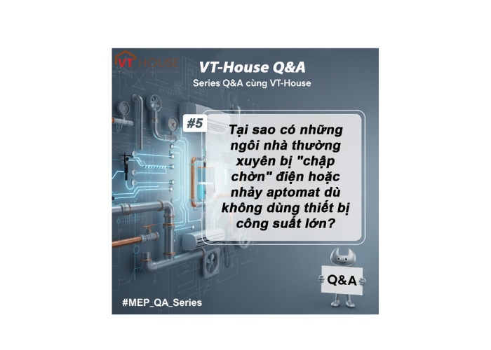 VT-House Q&A #5: Vì Sao Điện Chập Chờn, Aptomat Thường Xuyên Nhảy?