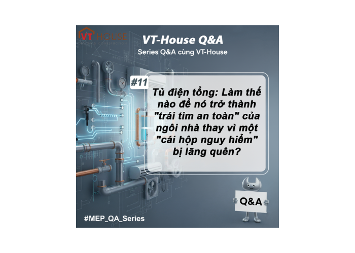 VT-House Q&A #11: Tủ Điện Tổng – Nền Tảng An Toàn và Thông Minh Cho Ngôi Nhà