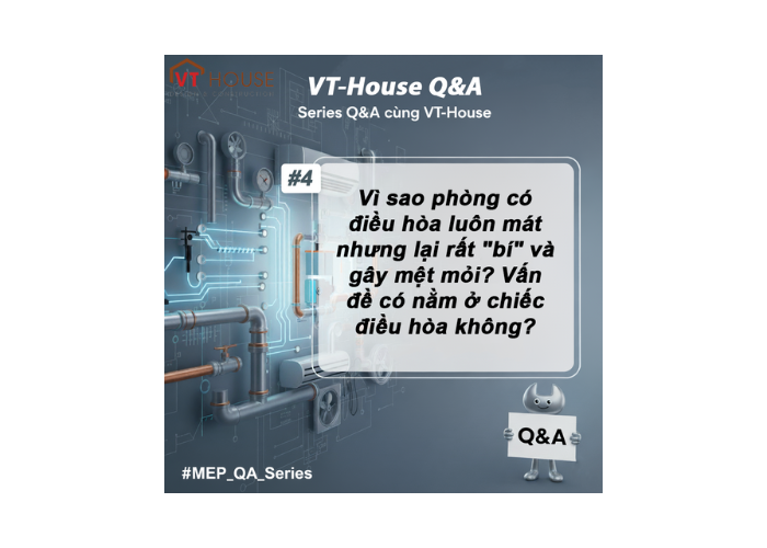 VT-House Q&A #4: Điều Hòa Mát Nhưng Vẫn Bí? 