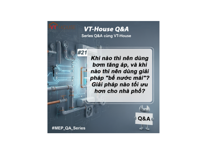 VT-House Q&A #21:Đâu Là Lựa Chọn Thông Minh Cho Hệ Thống Cấp Nước?