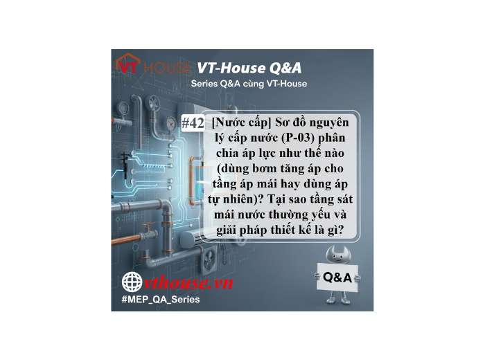 VT House Q&A #42 | Tầng sát mái nước yếu: Do đâu và sơ đồ cấp nước xử lý thế nào?