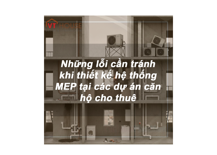 Những Lỗi MEP Thường Gặp Khi Thiết Kế Căn Hộ Cho Thuê Cần Tránh