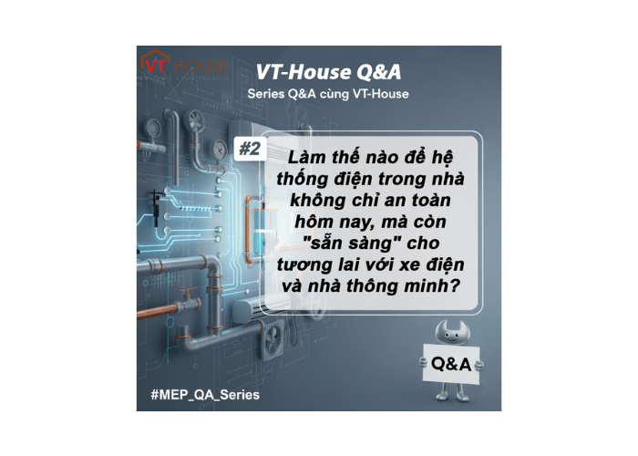 VT-House Q&A #2: Hệ Thống Điện “Sẵn Sàng Cho Tương Lai” Là Gì?