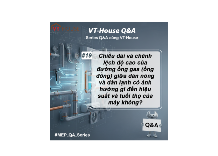 VT-House Q&A #19: Độ Dài Và Chênh Cao Của Ống Gas Có Ảnh Hưởng Gì Đến Điều Hòa?