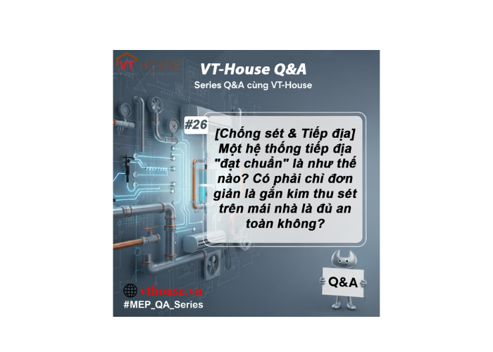 VT-House Q&A #26: Chống Sét Và Tiếp Địa – Hiểu Đúng Để Bảo Vệ Ngôi Nhà Toàn Diện