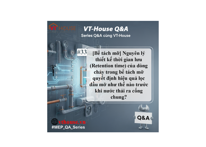 VT-House Q&A #33: Thời gian lưu - Chìa khóa hiệu quả bể tách mỡ